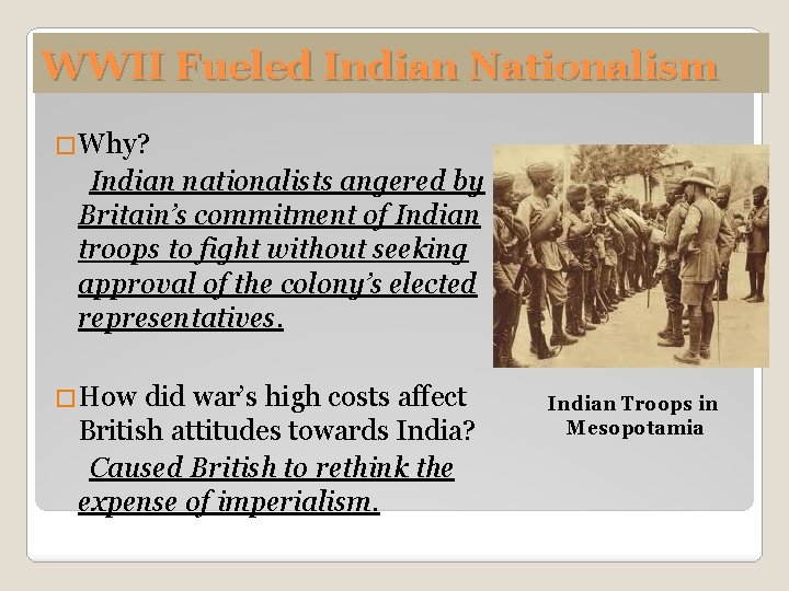 WWII Fueled Indian Nationalism �Why? Indian nationalists angered by Britain’s commitment of Indian troops