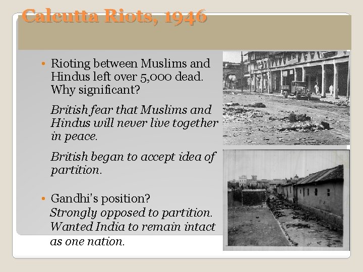Calcutta Riots, 1946 • Rioting between Muslims and Hindus left over 5, 000 dead.