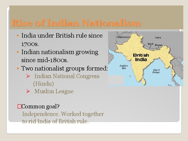 Rise of Indian Nationalism • India under British rule since 1700 s. • Indian
