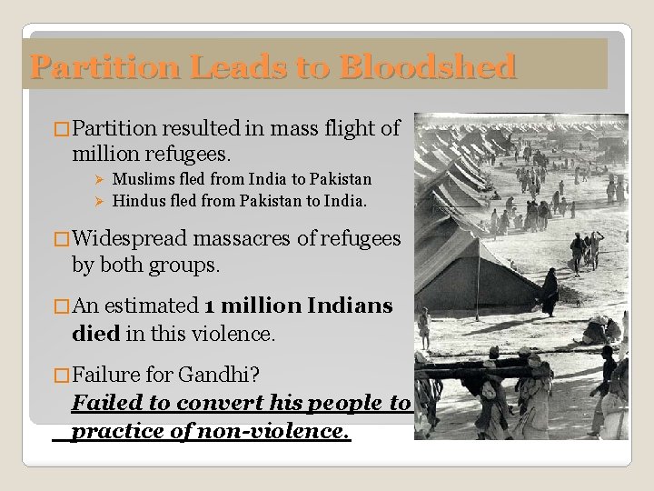 Partition Leads to Bloodshed � Partition resulted in mass flight of million refugees. Muslims
