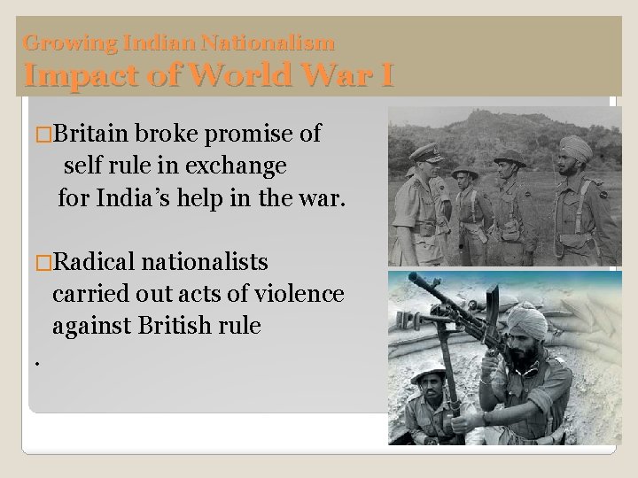 Growing Indian Nationalism Impact of World War I �Britain broke promise of self rule