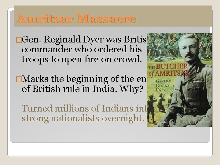 Amritsar Massacre �Gen. Reginald Dyer was British commander who ordered his troops to open
