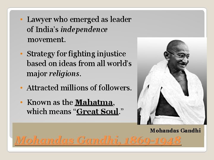  • Lawyer who emerged as leader of India’s independence movement. • Strategy for