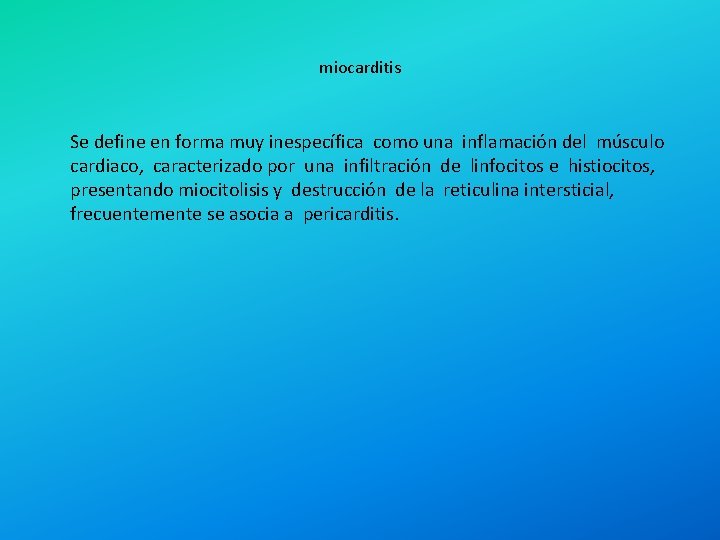 miocarditis Se define en forma muy inespecífica como una inflamación del músculo cardiaco, caracterizado