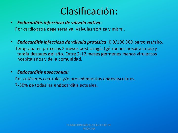 Clasificación: • Endocarditis infecciosa de válvula nativa: Por cardiopatía degenerativa. Válvulas aórtica y mitral.