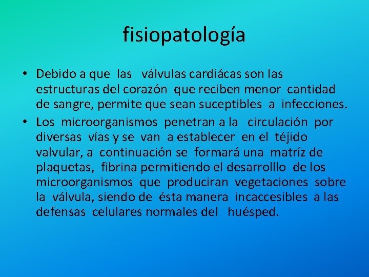 fisiopatología • Debido a que las válvulas cardiácas son las estructuras del corazón que