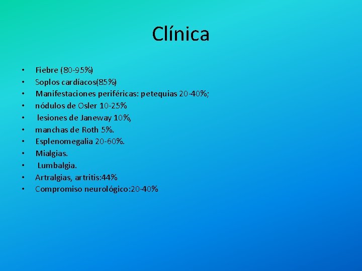 Clínica • • • Fiebre (80 -95%) Soplos cardíacos(85%) Manifestaciones periféricas: petequias 20 -40%;