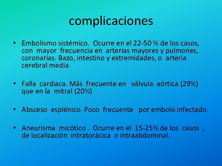 complicaciones • Embolismo sistémico. Ocurre en el 22 -50 % de los casos, con