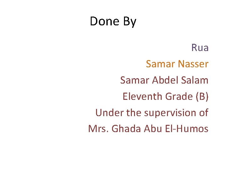 Done By Rua Samar Nasser Samar Abdel Salam Eleventh Grade (B) Under the supervision