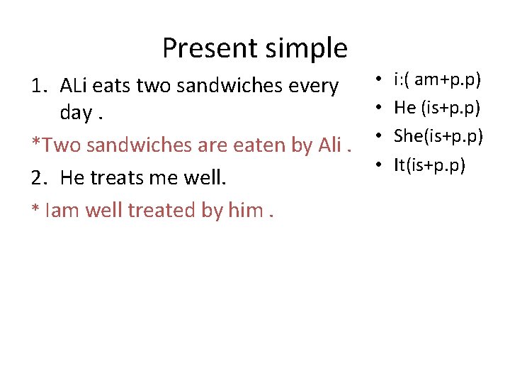 Present simple 1. ALi eats two sandwiches every day. *Two sandwiches are eaten by