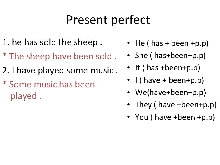 Present perfect 1. he has sold the sheep. * The sheep have been sold.
