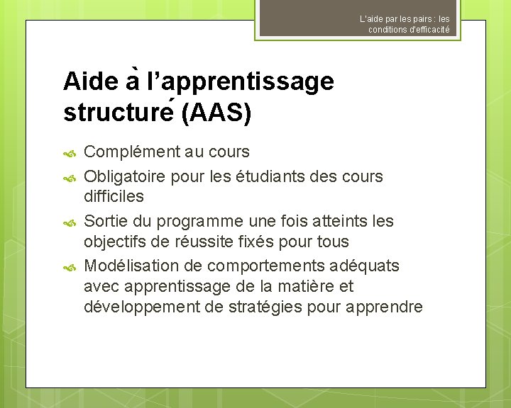 L’aide par les pairs : les conditions d’efficacité Aide a l’apprentissage structure (AAS) Complément