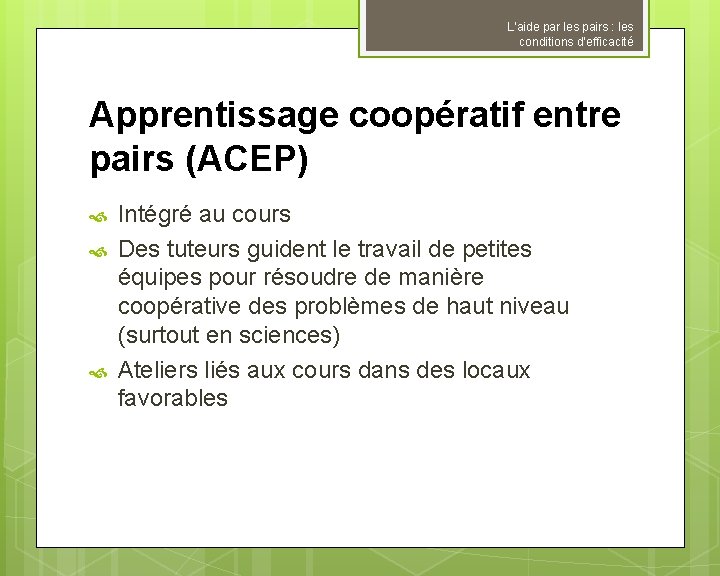 L’aide par les pairs : les conditions d’efficacité Apprentissage coopératif entre pairs (ACEP) Intégré