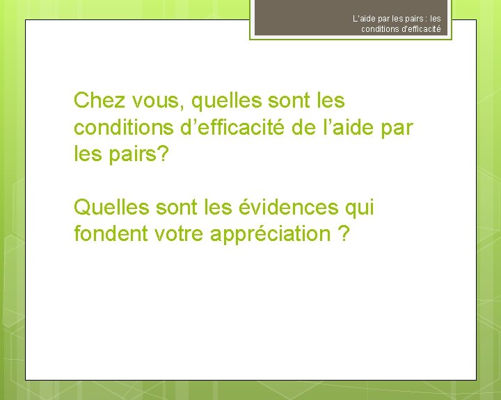 L’aide par les pairs : les conditions d’efficacité Chez vous, quelles sont les conditions