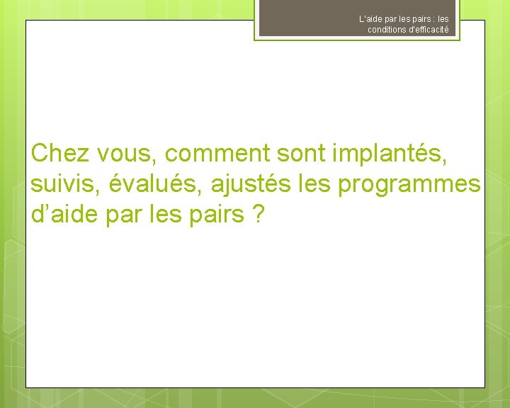 L’aide par les pairs : les conditions d’efficacité Chez vous, comment sont implantés, suivis, L’aide par les pairs : les conditions d’efficacité Chez vous, comment sont implantés, suivis,