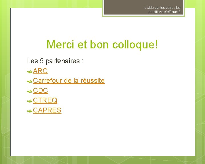 L’aide par les pairs : les conditions d’efficacité Merci et bon colloque! Les 5