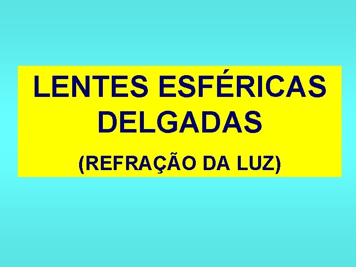 LENTES ESFÉRICAS DELGADAS (REFRAÇÃO DA LUZ) 