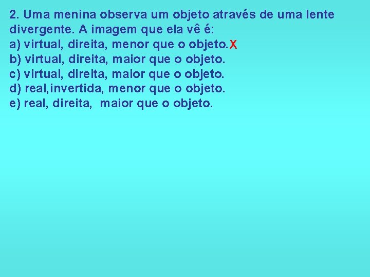 2. Uma menina observa um objeto através de uma lente divergente. A imagem que