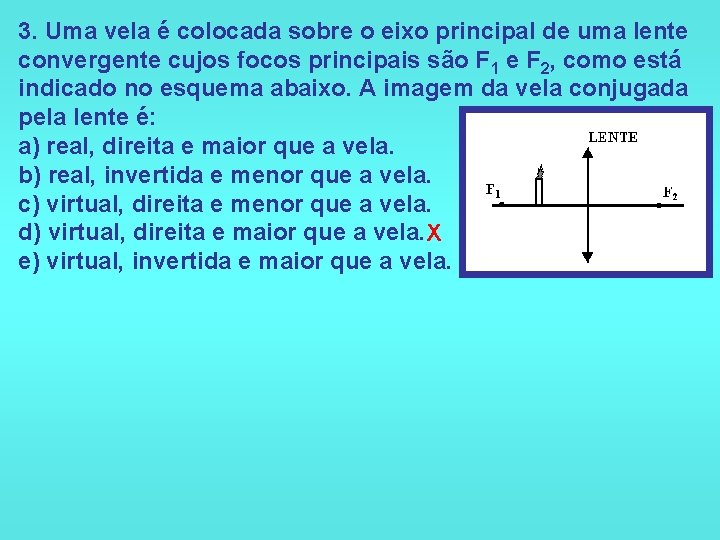 3. Uma vela é colocada sobre o eixo principal de uma lente convergente cujos