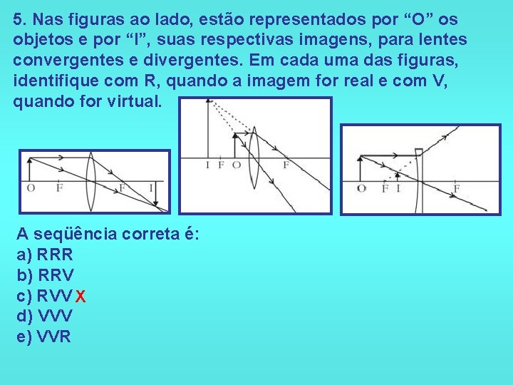 5. Nas figuras ao lado, estão representados por “O” os objetos e por “I”,