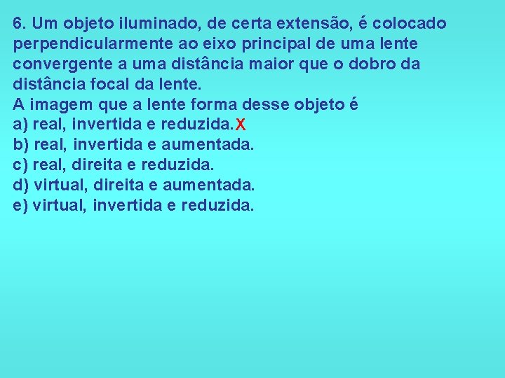 6. Um objeto iluminado, de certa extensão, é colocado perpendicularmente ao eixo principal de