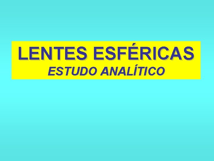 LENTES ESFÉRICAS ESTUDO ANALÍTICO 