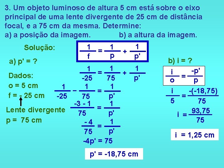 3. Um objeto luminoso de altura 5 cm está sobre o eixo principal de