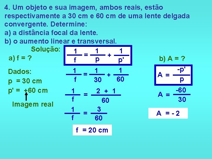 4. Um objeto e sua imagem, ambos reais, estão respectivamente a 30 cm e