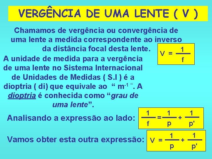 VERGÊNCIA DE UMA LENTE ( V ) Chamamos de vergência ou convergência de uma