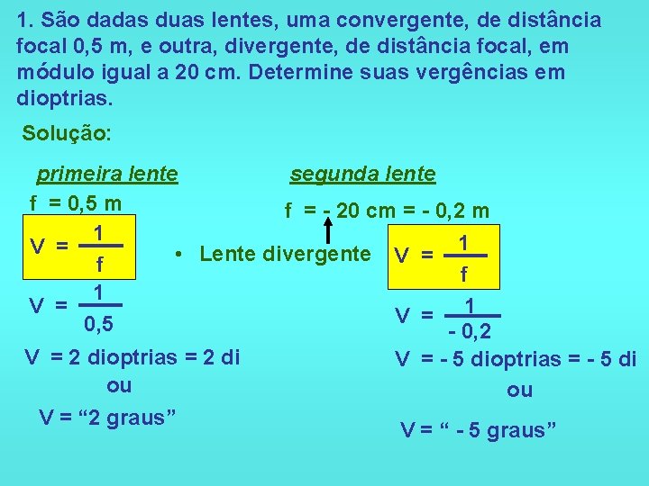 1. São dadas duas lentes, uma convergente, de distância focal 0, 5 m, e