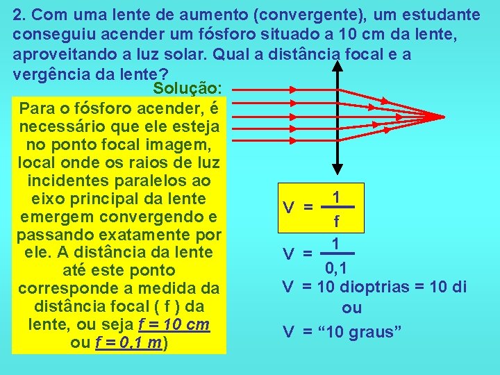 2. Com uma lente de aumento (convergente), um estudante conseguiu acender um fósforo situado