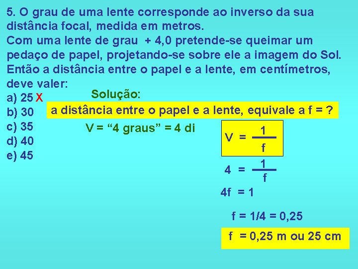 5. O grau de uma lente corresponde ao inverso da sua distância focal, medida