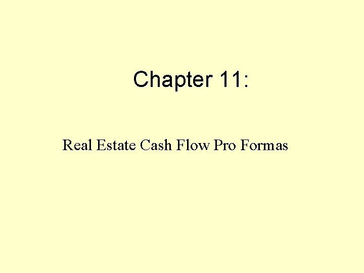 Chapter 11: Real Estate Cash Flow Pro Formas 