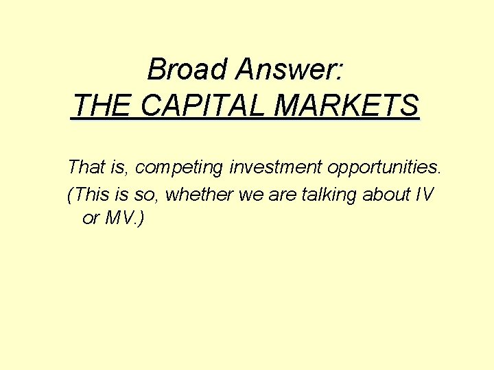 Broad Answer: THE CAPITAL MARKETS That is, competing investment opportunities. (This is so, whether