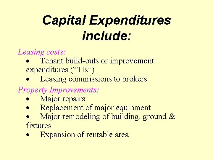 Capital Expenditures include: Leasing costs: Tenant build-outs or improvement expenditures (“TIs”) Leasing commissions to