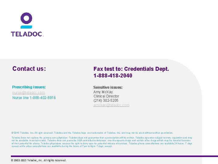 Contact us: Fax test to: Credentials Dept. 1 -888 -418 -2040 Prescribing issues: nurse@teladoc.