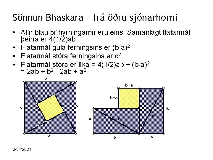 Sönnun Bhaskara – frá öðru sjónarhorni • Allir bláu þríhyrningarnir eru eins. Samanlagt flatarmál