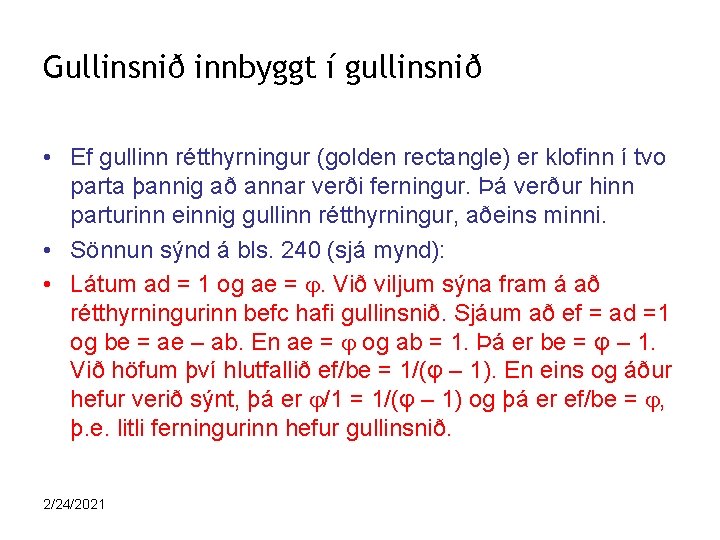 Gullinsnið innbyggt í gullinsnið • Ef gullinn rétthyrningur (golden rectangle) er klofinn í tvo