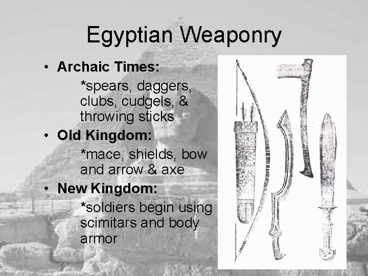 Egyptian Weaponry • Archaic Times: *spears, daggers, clubs, cudgels, & throwing sticks • Old