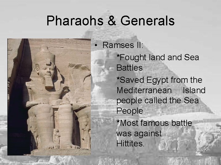 Pharaohs & Generals • Ramses II: *Fought land Sea Battles *Saved Egypt from the
