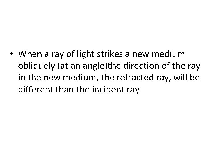  • When a ray of light strikes a new medium obliquely (at an