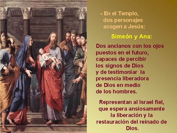 - En el Templo, dos personajes acogen a Jesús: Simeón y Ana: Dos ancianos - En el Templo, dos personajes acogen a Jesús: Simeón y Ana: Dos ancianos