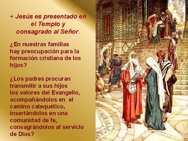 + Jesús es presentado en el Templo y consagrado al Señor. ¿En nuestras familias