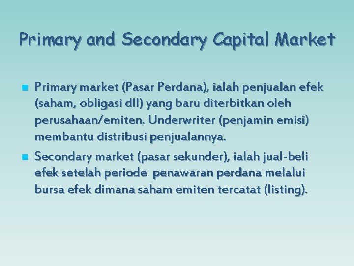 Primary and Secondary Capital Market n n Primary market (Pasar Perdana), ialah penjualan efek