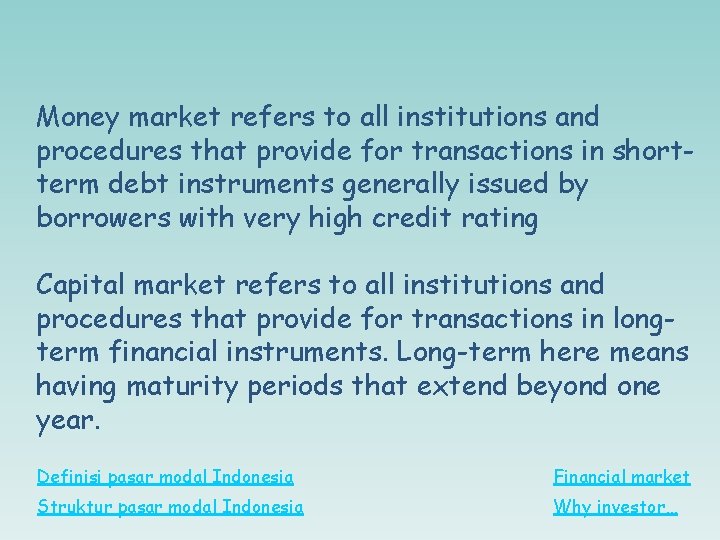 Money market refers to all institutions and procedures that provide for transactions in shortterm