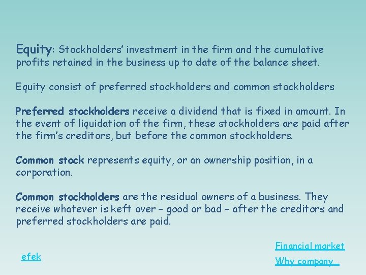 Equity: Stockholders’ investment in the firm and the cumulative profits retained in the business