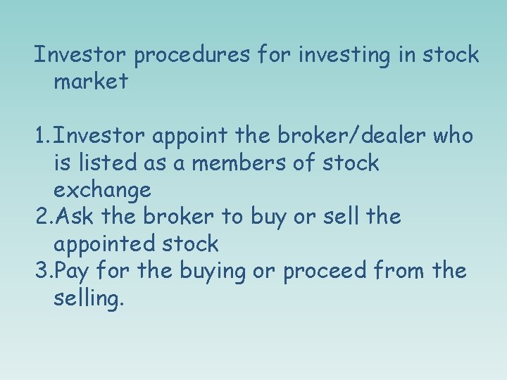 Investor procedures for investing in stock market 1. Investor appoint the broker/dealer who is