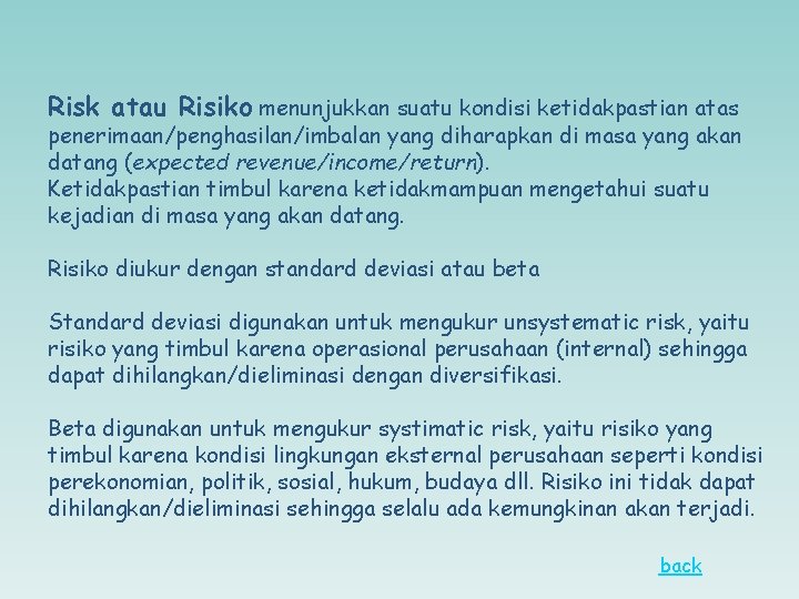 Risk atau Risiko menunjukkan suatu kondisi ketidakpastian atas penerimaan/penghasilan/imbalan yang diharapkan di masa yang