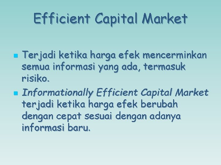 Efficient Capital Market n n Terjadi ketika harga efek mencerminkan semua informasi yang ada,