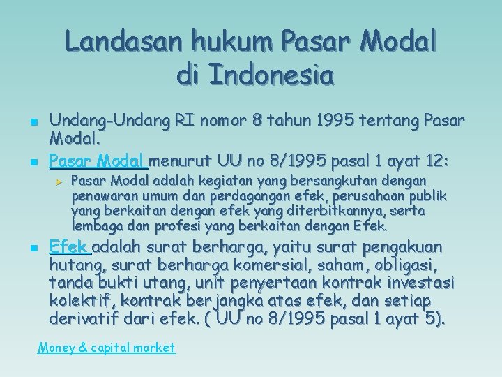 Landasan hukum Pasar Modal di Indonesia n n Undang-Undang RI nomor 8 tahun 1995